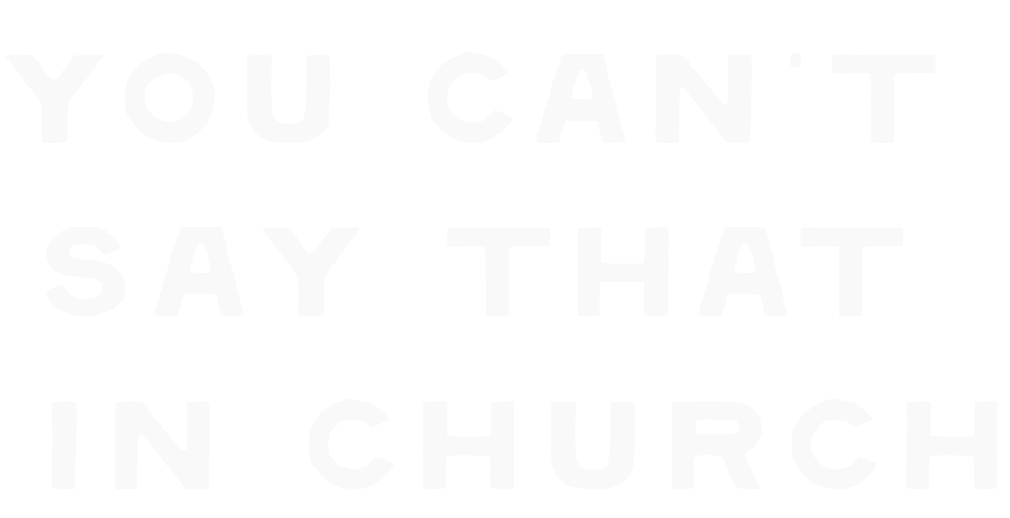 You Can't Say That In Church